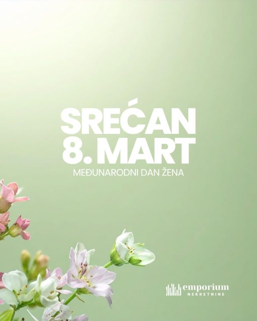Svim damama želimo sretan 8. mart!

Neka vam ovaj dan bude podsjetnik na snagu, hrabrost i vrijednost koju svakodnevno unosite u svijet oko sebe. Vaša posvećenost, toplina i odlučnost čine domove, porodice i zajednicu boljim mjestom za život.

Emporium Nekretnine svim ženama želi mnogo uspjeha, poštovanja, ljubavi i ostvarenih snova… danas i svakog dana.

Sretan Međunarodni dan žena!
Emporium Nekretnine